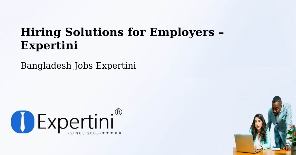 Hiring Solutions for Employers in Jessore - Jessore, Bangladesh Jobs Expertini